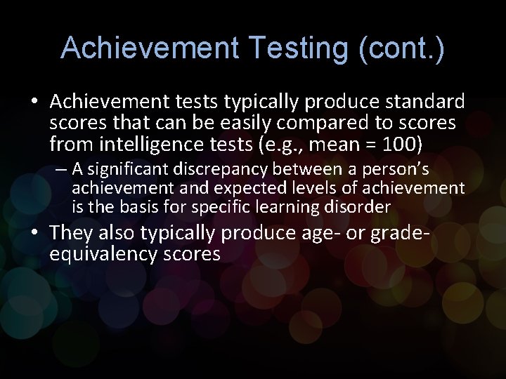 Achievement Testing (cont. ) • Achievement tests typically produce standard scores that can be