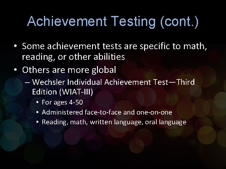 Achievement Testing (cont. ) • Some achievement tests are specific to math, reading, or