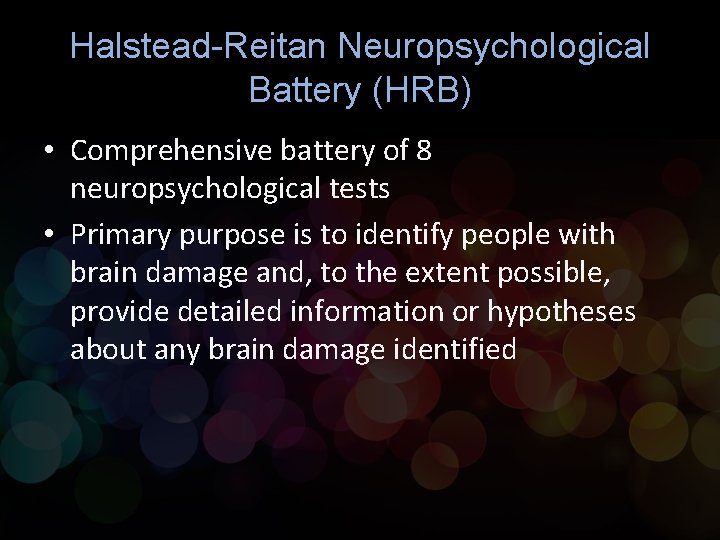 Halstead-Reitan Neuropsychological Battery (HRB) • Comprehensive battery of 8 neuropsychological tests • Primary purpose