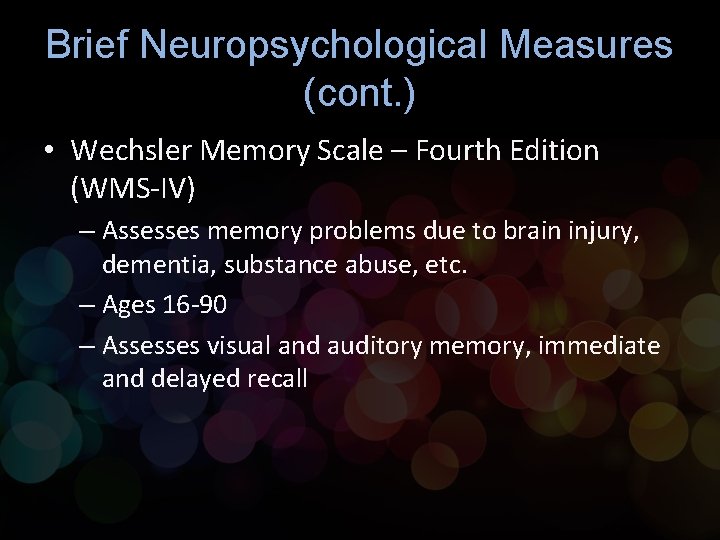 Brief Neuropsychological Measures (cont. ) • Wechsler Memory Scale – Fourth Edition (WMS-IV) –