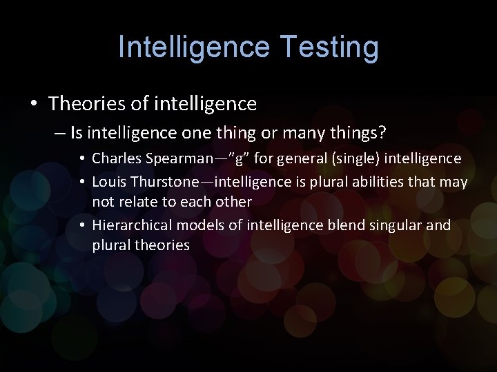 Intelligence Testing • Theories of intelligence – Is intelligence one thing or many things?