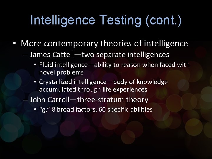 Intelligence Testing (cont. ) • More contemporary theories of intelligence – James Cattell—two separate