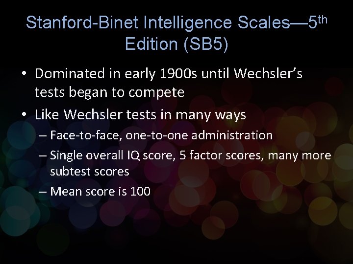 Stanford-Binet Intelligence Scales— 5 th Edition (SB 5) • Dominated in early 1900 s