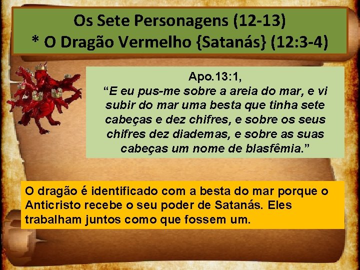 Os Sete Personagens (12 13) * O Dragão Vermelho {Satanás} (12: 3 4) Apo.