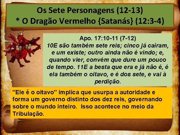 Os Sete Personagens (12 13) * O Dragão Vermelho {Satanás} (12: 3 4) Apo.