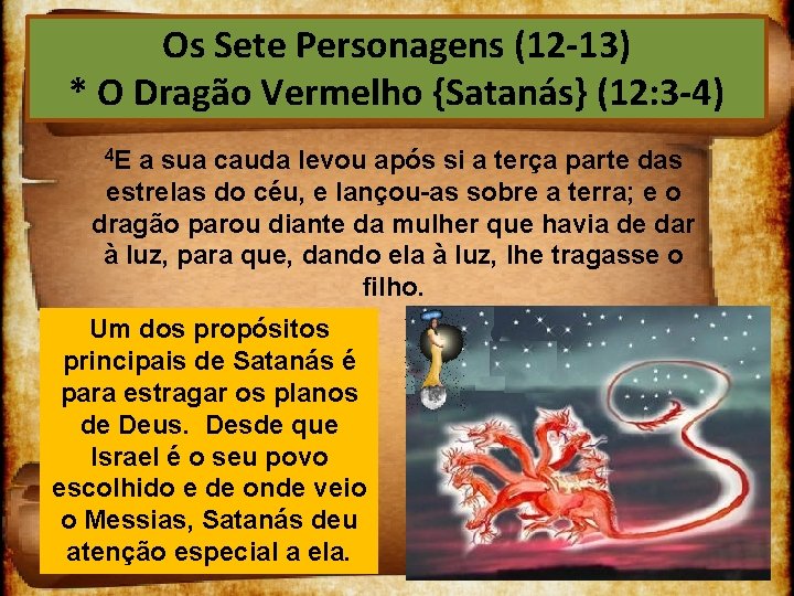 Os Sete Personagens (12 13) * O Dragão Vermelho {Satanás} (12: 3 4) 4