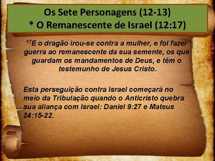 Os Sete Personagens (12 13) * O Remanescente de Israel (12: 17) 17 E