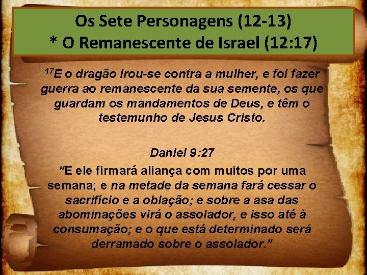 Os Sete Personagens (12 13) * O Remanescente de Israel (12: 17) 17 E