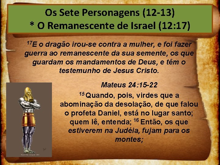 Os Sete Personagens (12 13) * O Remanescente de Israel (12: 17) 17 E