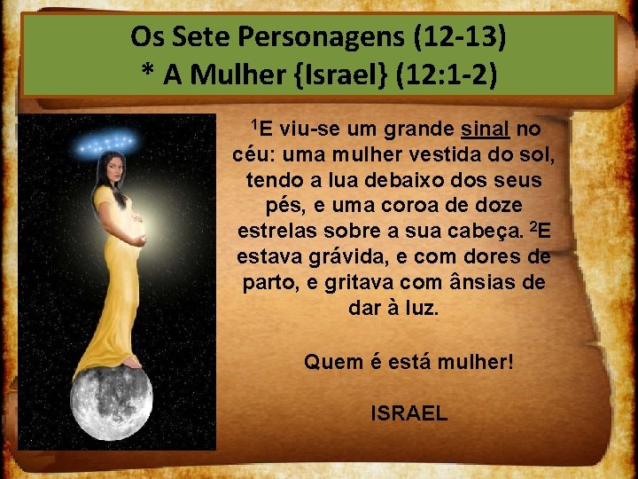 Os Sete Personagens (12 13) * A Mulher {Israel} (12: 1 2) 1 E