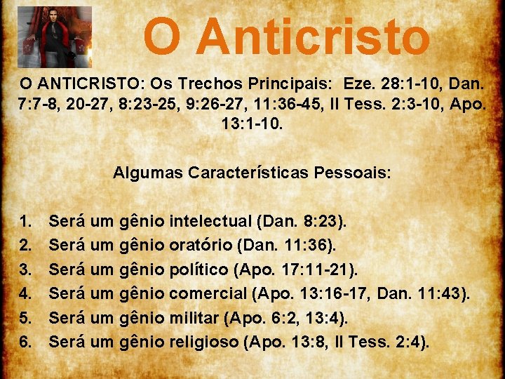 O Anticristo O ANTICRISTO: Os Trechos Principais: Eze. 28: 1 10, Dan. 7: 7 O Anticristo O ANTICRISTO: Os Trechos Principais: Eze. 28: 1 10, Dan. 7: 7