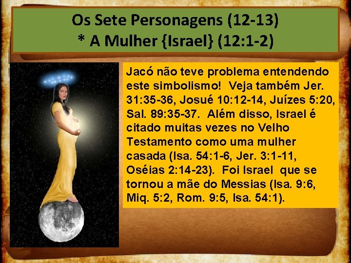 Os Sete Personagens (12 13) * A Mulher {Israel} (12: 1 2) Jacó não