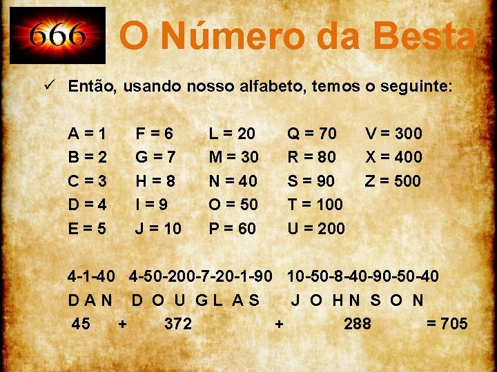 O Número da Besta ü Então, usando nosso alfabeto, temos o seguinte: A=1 B=2