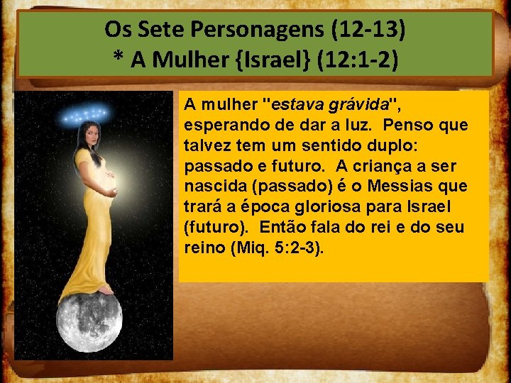 Os Sete Personagens (12 13) * A Mulher {Israel} (12: 1 2) A mulher