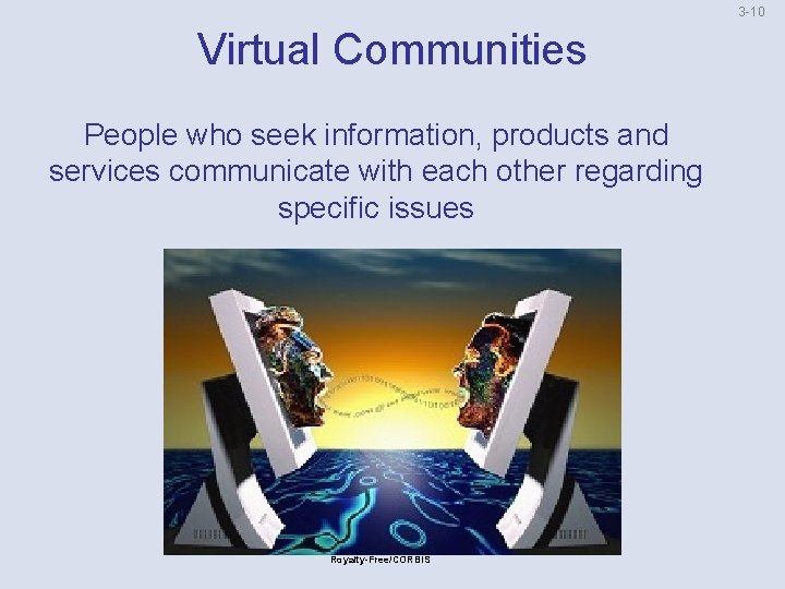 3 -10 Virtual Communities People who seek information, products and services communicate with each