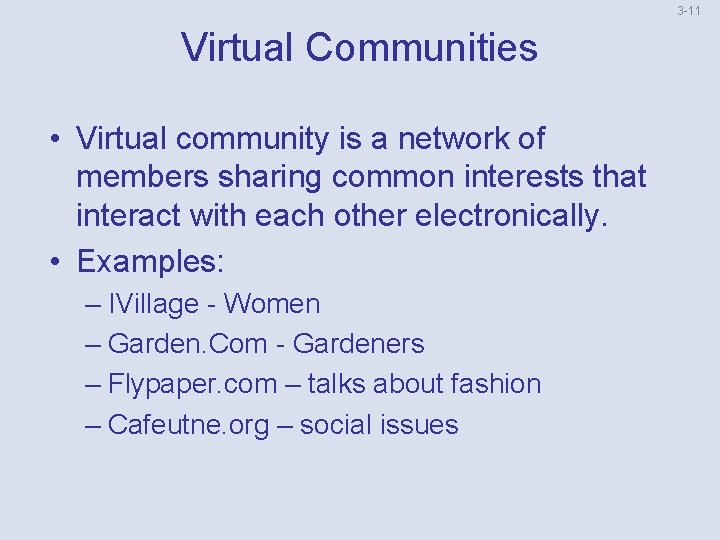 3 -11 Virtual Communities • Virtual community is a network of members sharing common