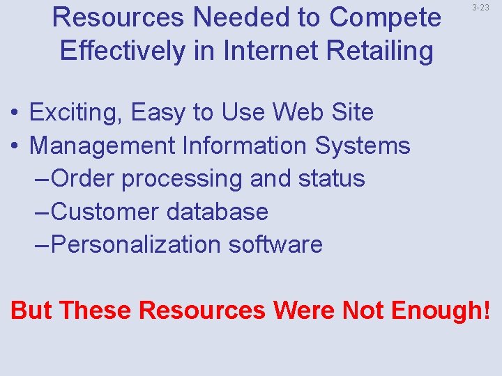 Resources Needed to Compete Effectively in Internet Retailing 3 -23 • Exciting, Easy to