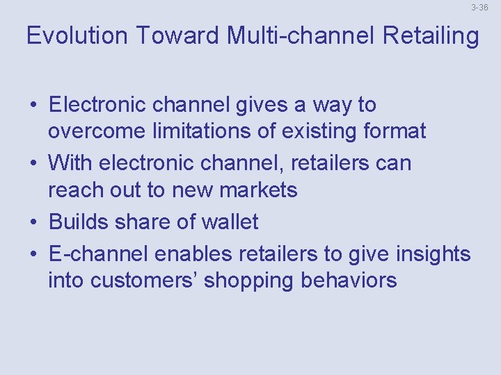 3 -36 Evolution Toward Multi-channel Retailing • Electronic channel gives a way to overcome