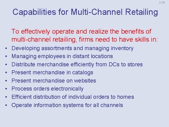 3 -39 Capabilities for Multi-Channel Retailing To effectively operate and realize the benefits of