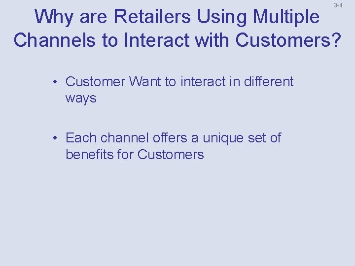 3 -4 Why are Retailers Using Multiple Channels to Interact with Customers? • Customer