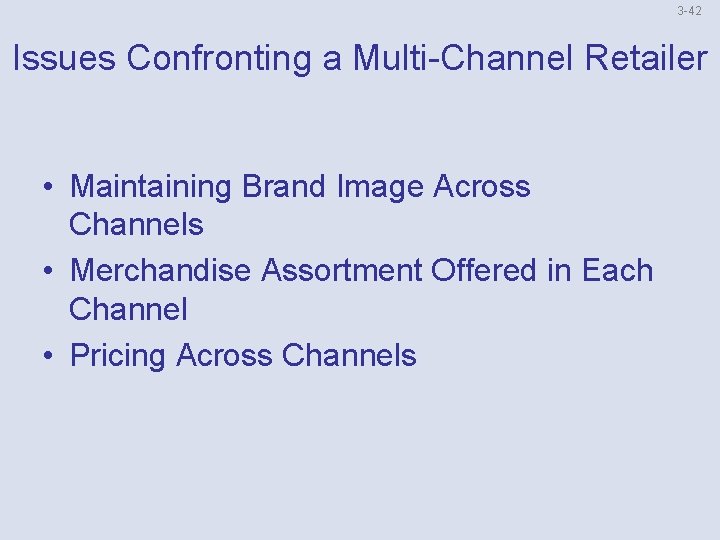 3 -42 Issues Confronting a Multi-Channel Retailer • Maintaining Brand Image Across Channels •