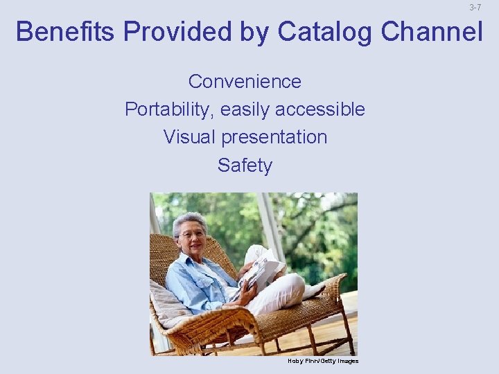 3 -7 Benefits Provided by Catalog Channel Convenience Portability, easily accessible Visual presentation Safety