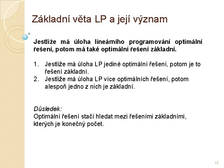 Základní věta LP a její význam Jestliže má úloha lineárního programování optimální řešení, potom