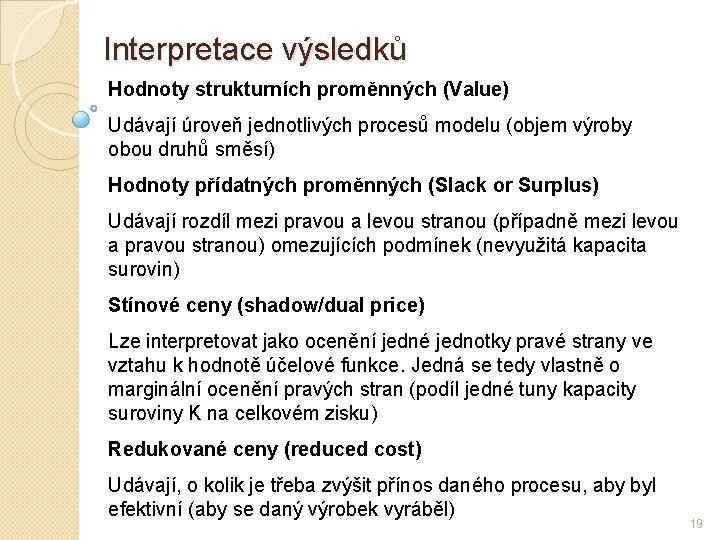 Interpretace výsledků Hodnoty strukturních proměnných (Value) Udávají úroveň jednotlivých procesů modelu (objem výroby obou