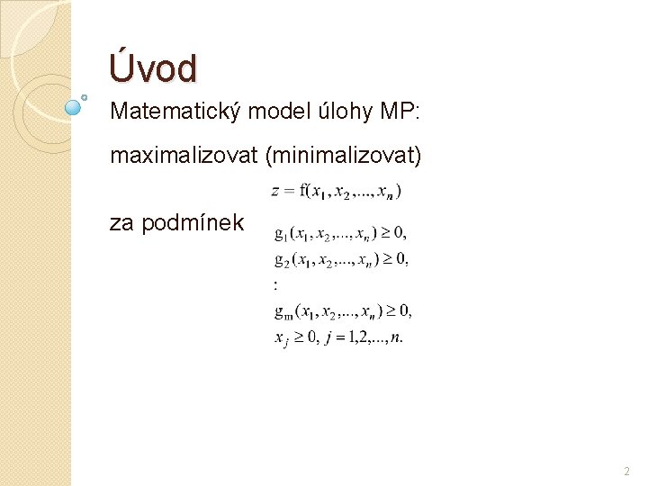 Úvod Matematický model úlohy MP: maximalizovat (minimalizovat) za podmínek 2 