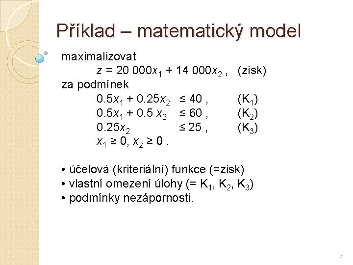 Příklad – matematický model maximalizovat z = 20 000 x 1 + 14 000