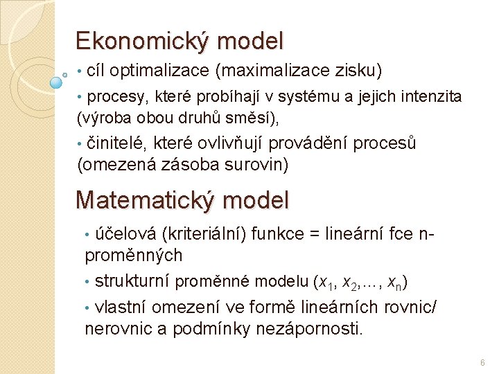 Ekonomický model • cíl optimalizace (maximalizace zisku) • procesy, které probíhají v systému a