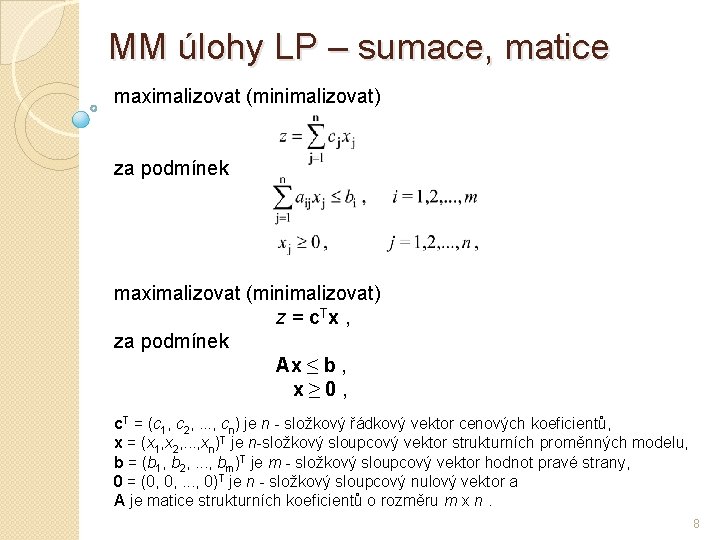 MM úlohy LP – sumace, matice maximalizovat (minimalizovat) za podmínek maximalizovat (minimalizovat) z =