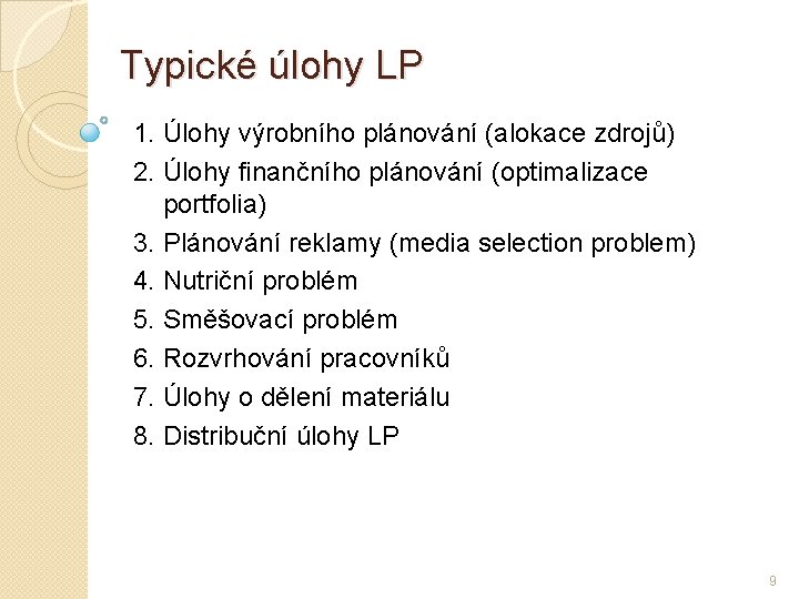 Typické úlohy LP 1. Úlohy výrobního plánování (alokace zdrojů) 2. Úlohy finančního plánování (optimalizace