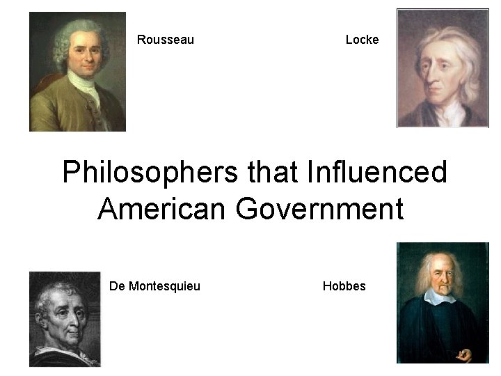 Rousseau Locke Philosophers that Influenced American Government De Montesquieu Hobbes 