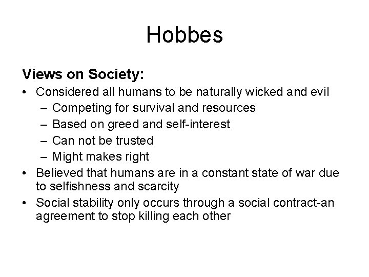 Hobbes Views on Society: • Considered all humans to be naturally wicked and evil