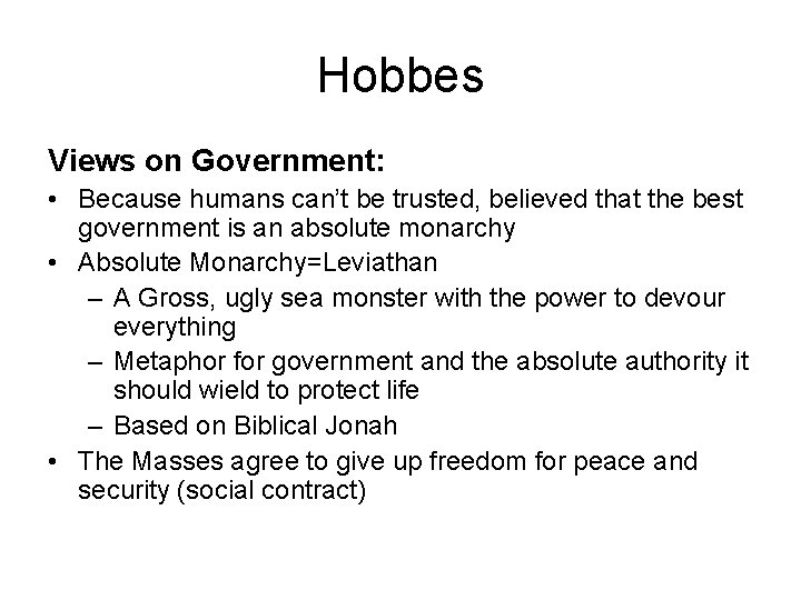 Hobbes Views on Government: • Because humans can’t be trusted, believed that the best