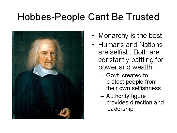 Hobbes-People Cant Be Trusted • Monarchy is the best • Humans and Nations are