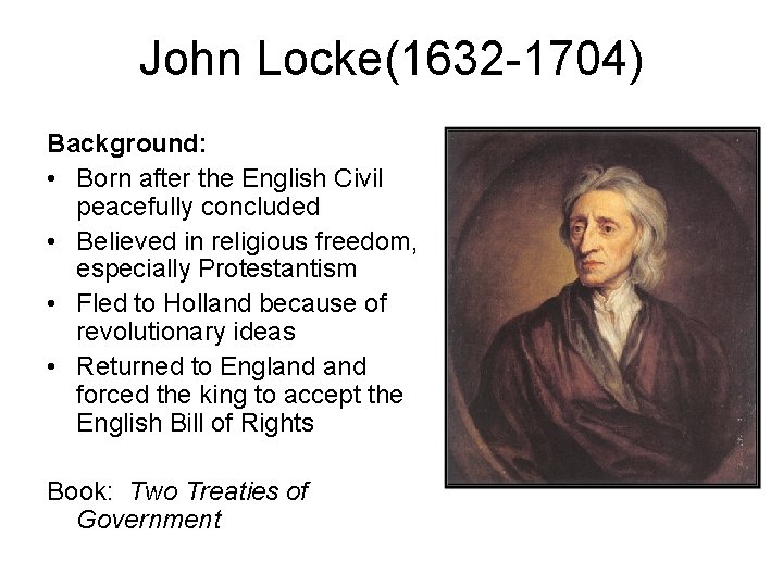 John Locke(1632 -1704) Background: • Born after the English Civil peacefully concluded • Believed