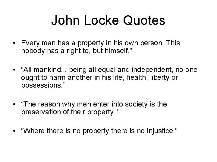 John Locke Quotes • Every man has a property in his own person. This