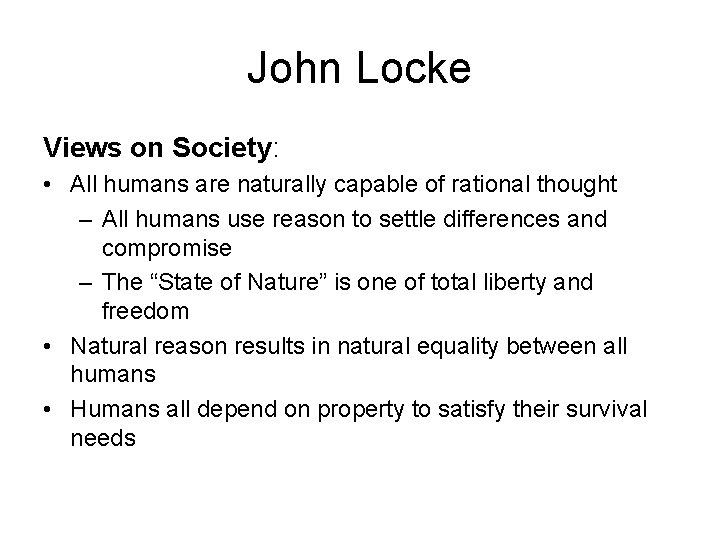 John Locke Views on Society: • All humans are naturally capable of rational thought