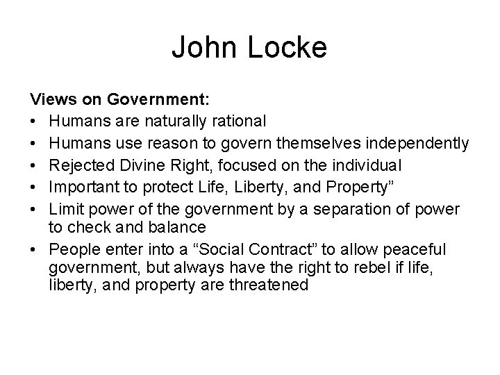 John Locke Views on Government: • Humans are naturally rational • Humans use reason