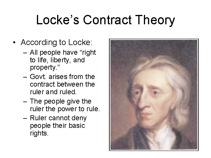 Locke’s Contract Theory • According to Locke: – All people have “right to life,