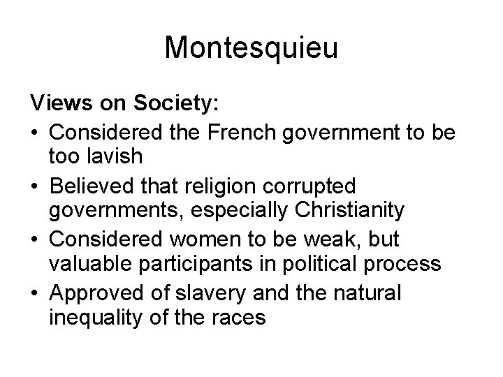 Montesquieu Views on Society: • Considered the French government to be too lavish •