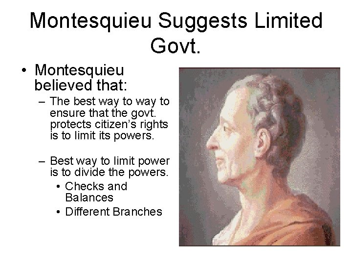 Montesquieu Suggests Limited Govt. • Montesquieu believed that: – The best way to ensure