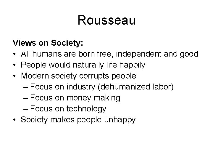 Rousseau Views on Society: • All humans are born free, independent and good •