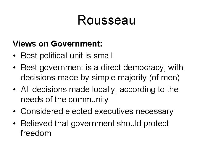 Rousseau Views on Government: • Best political unit is small • Best government is