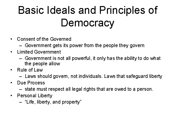 Basic Ideals and Principles of Democracy • Consent of the Governed – Government gets