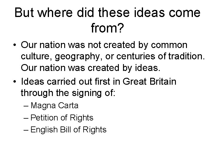 But where did these ideas come from? • Our nation was not created by