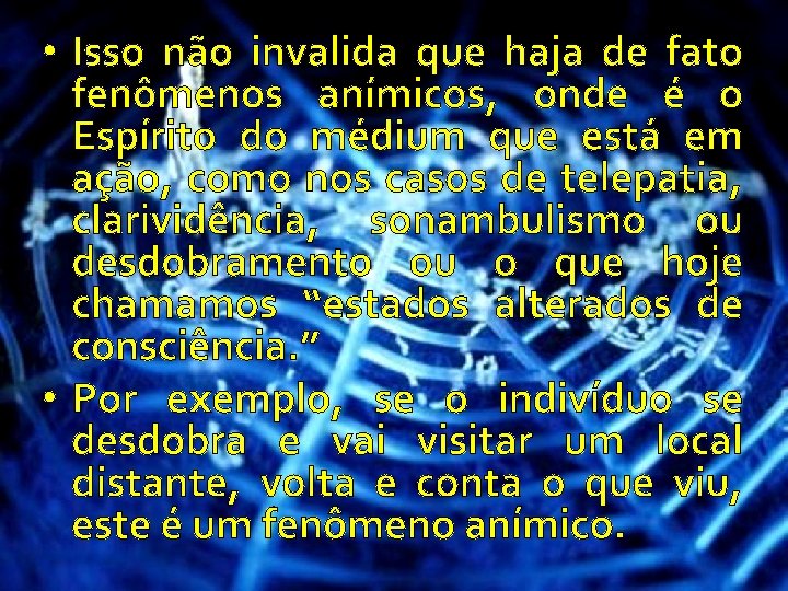  • Isso não invalida que haja de fato fenômenos anímicos, onde é o