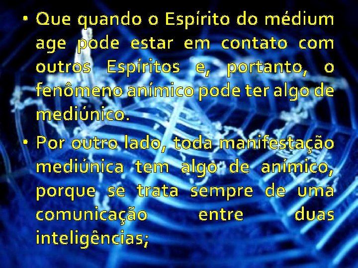  • Que quando o Espírito do médium age pode estar em contato com